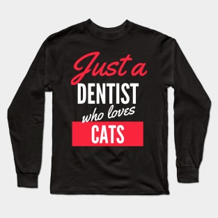 Just A Dentist Who Loves Cats - Gift For Men, Women, Cats Lover Long Sleeve T-Shirt